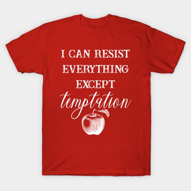 I Can Resist Everything Except Temptation T-Shirt by jverdi28